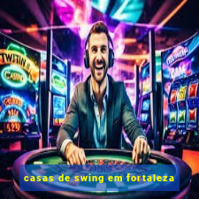 casas de swing em fortaleza